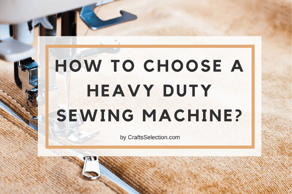 How to choose a heavy duty sewing machine?
