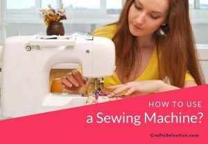 How to Operate a Sewing Machine for the First Time?
