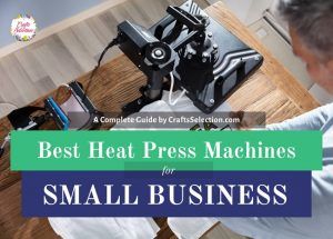 Best Heat Press Machine For Small Business