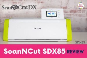 Brother ScanNcut SDX85 Cutting Machine Review